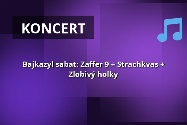 Bajkazyl sabat: Zaffer 9 + Strachkvas + Zlobivý holky — Kabinet múz, Brno