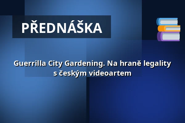 Guerrilla City Gardening. Na hraně legality s českým videoartem — Třeboň 105, Třeboň