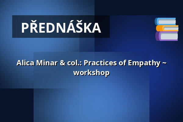 Alica Minar & col.: Practices of Empathy ~ workshop — Studio Alta, Praha
