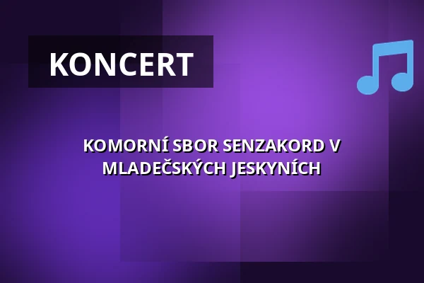 KOMORNÍ SBOR SENZAKORD V MLADEČSKÝCH JESKYNÍCH — Velký sál Záložny, Litovel