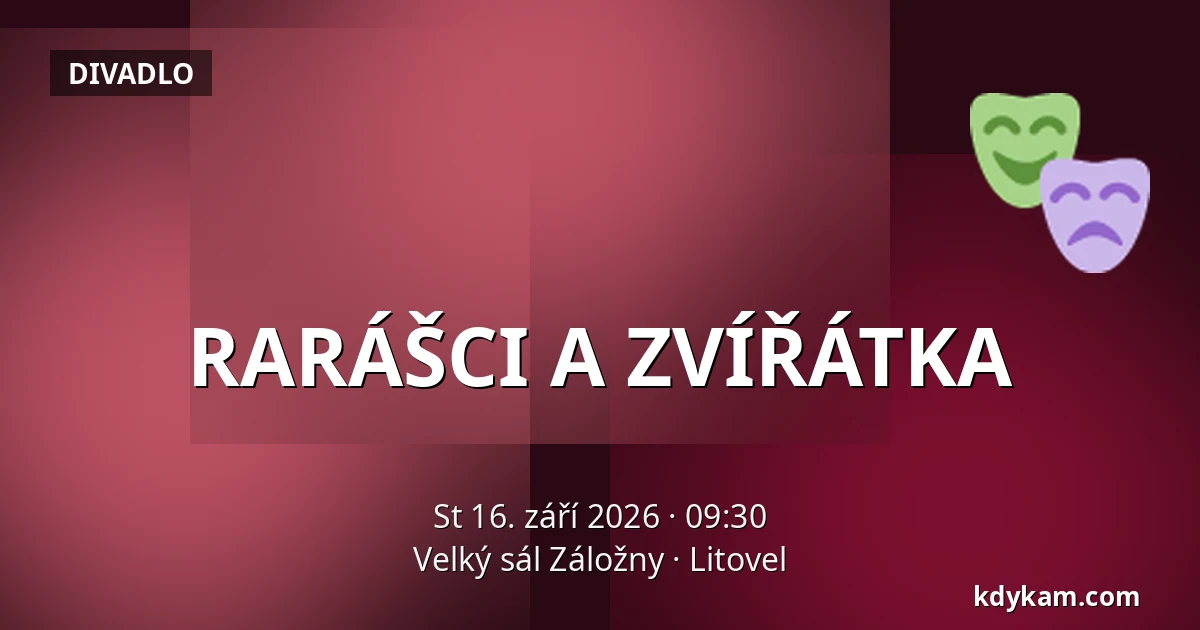 RARÁŠCI A ZVÍŘÁTKA — Velký sál Záložny, Litovel