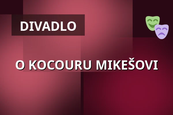 O KOCOURU MIKEŠOVI — Městské Tylovo divadlo, Kutná Hora