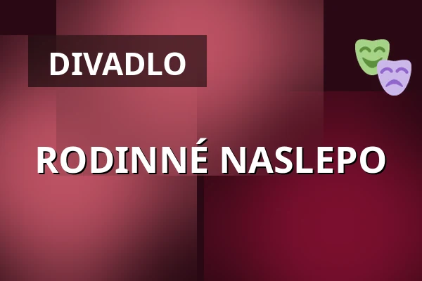 RODINNÉ NASLEPO — Kulturní dům, Valašské Meziříčí