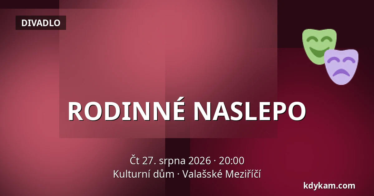 RODINNÉ NASLEPO — Kulturní dům, Valašské Meziříčí