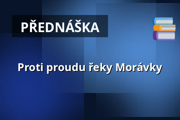 Proti proudu řeky Morávky — Muzeum Beskyd Frýdek-Místek, příspěvková organizace, Frýdek-Místek