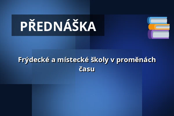 Frýdecké a místecké školy v proměnách času — Muzeum Beskyd Frýdek-Místek, příspěvková organizace, Frýdek-Místek