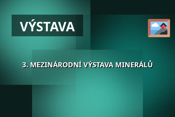 3. MEZINÁRODNÍ VÝSTAVA MINERÁLŮ — Parkoviště KC ALDIS, Hradec Králové
