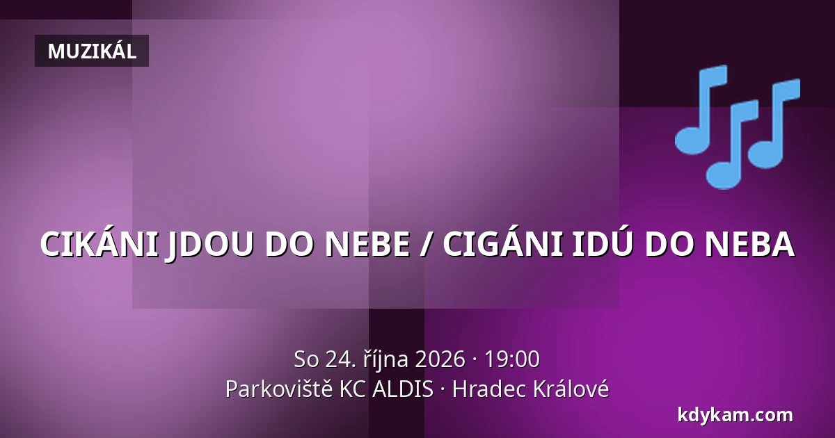 CIKÁNI JDOU DO NEBE / CIGÁNI IDÚ DO NEBA — Parkoviště KC ALDIS, Hradec Králové
