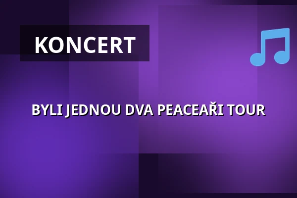 BYLI JEDNOU DVA PEACEAŘI TOUR — Parkoviště KC ALDIS, Hradec Králové