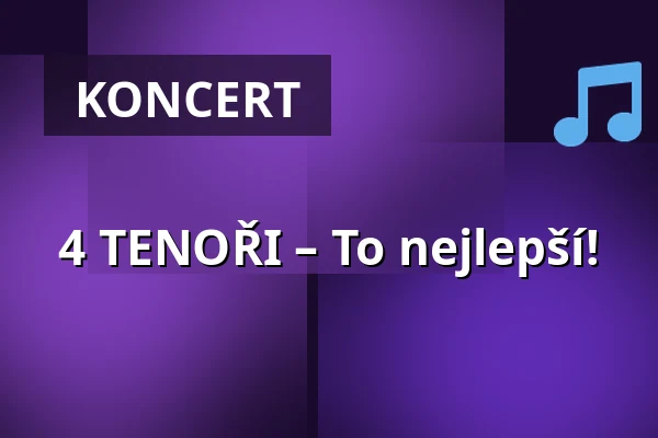4 TENOŘI – To nejlepší! — Parkoviště KC ALDIS, Hradec Králové