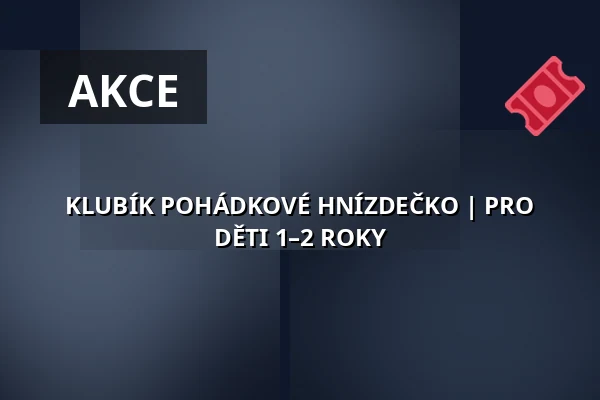 KLUBÍK POHÁDKOVÉ HNÍZDEČKO | PRO DĚTI 1–2 ROKY — Zámecké nádvoří, Kuřim