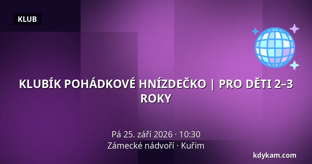 KLUBÍK POHÁDKOVÉ HNÍZDEČKO | PRO DĚTI 2–3 ROKY — Zámecké nádvoří, Kuřim