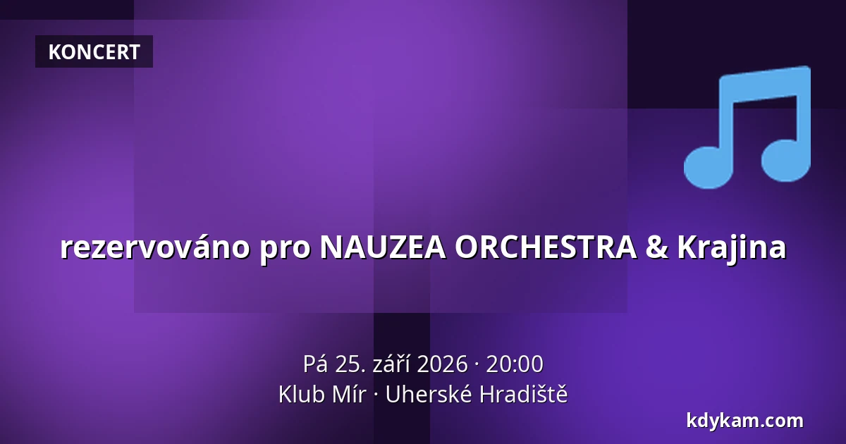 rezervováno pro NAUZEA ORCHESTRA & Krajina — Klub Mír, Uherské Hradiště