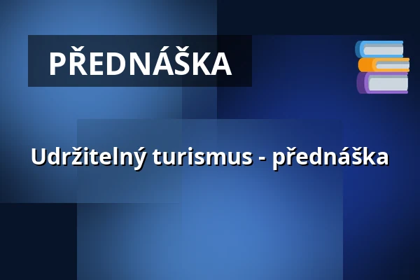 Udržitelný turismus - přednáška — IC Broumovska, Broumov