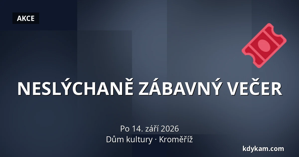 NESLÝCHANĚ ZÁBAVNÝ VEČER — Dům kultury, Kroměříž