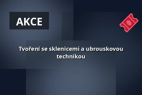 Tvoření se sklenicemi a ubrouskovou technikou — Nádvoří Starého děkanství, Úštěk