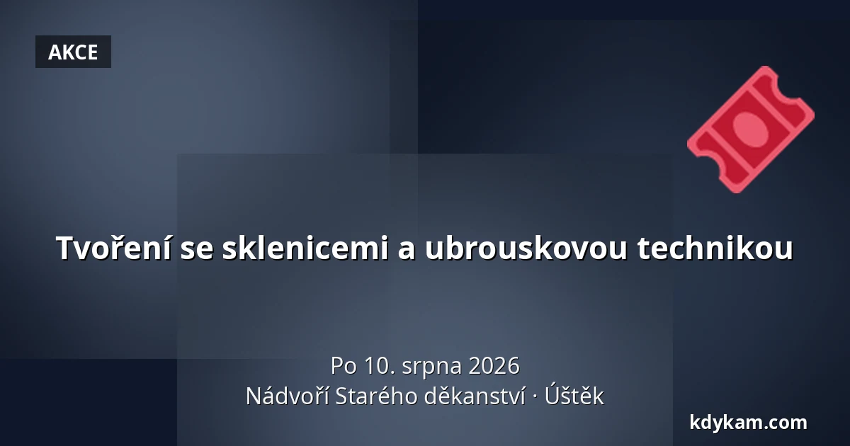 Tvoření se sklenicemi a ubrouskovou technikou — Nádvoří Starého děkanství, Úštěk