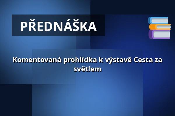 Komentovaná prohlídka k výstavě Cesta za světlem — Port 1560, Český Krumlov