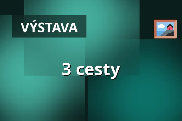 3 cesty — Galerie 4, Cheb