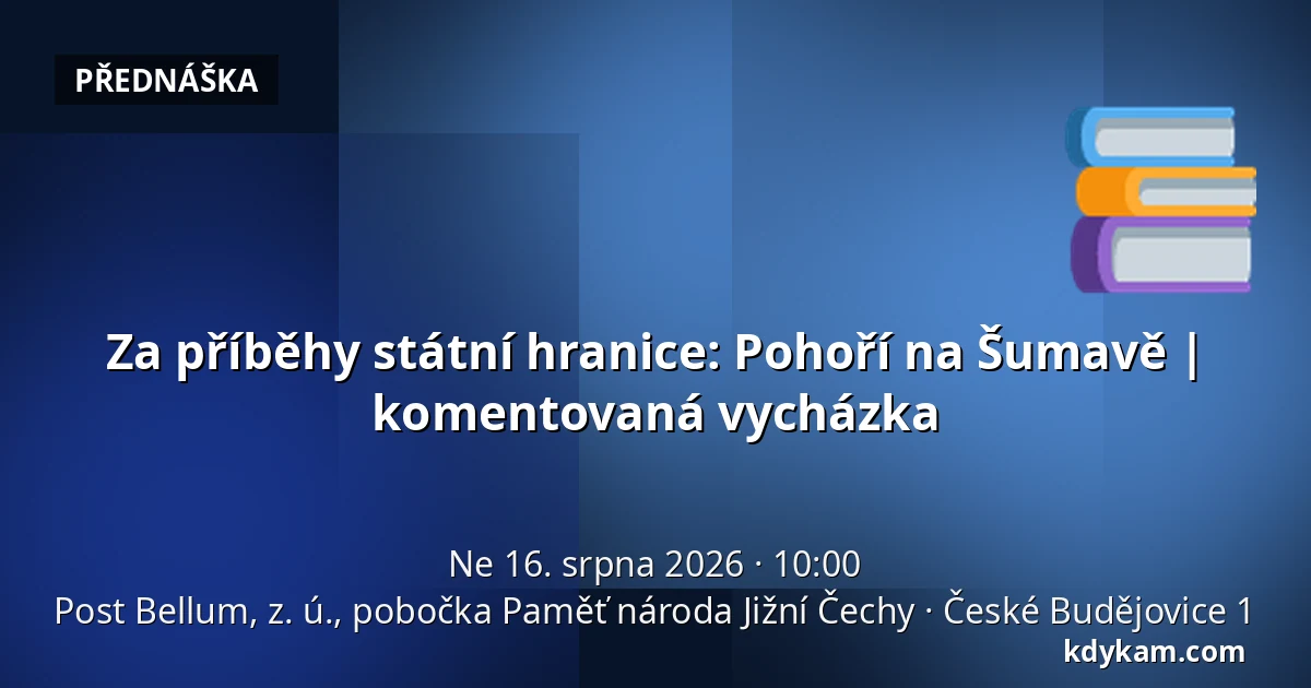 Za příběhy státní hranice: Pohoří na Šumavě | komentovaná vycházka — Post Bellum, z. ú., pobočka Paměť národa Jižní Čechy, České Budějovice 1
