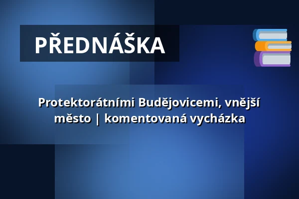 Protektorátními Budějovicemi, vnější město | komentovaná vycházka — Post Bellum, z. ú., pobočka Paměť národa Jižní Čechy, České Budějovice 1