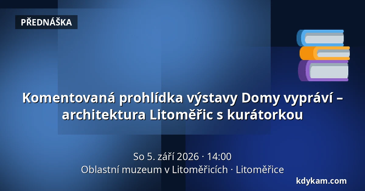 Komentovaná prohlídka výstavy Domy vypráví – architektura Litoměřic s kurátorkou — Oblastní muzeum v Litoměřicích, Litoměřice