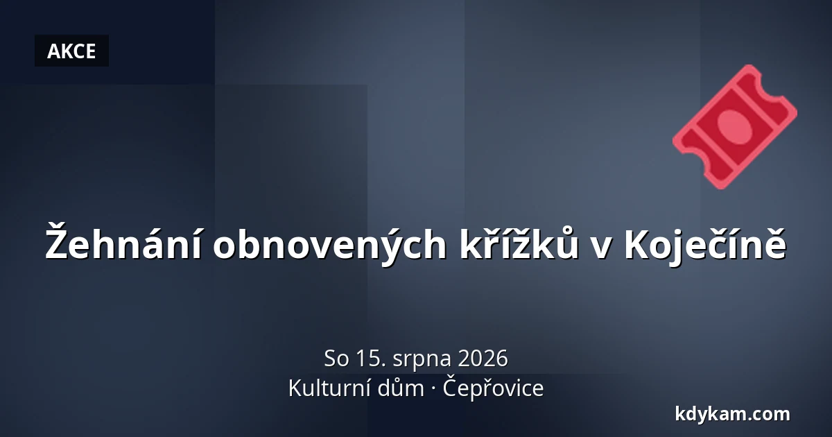 Žehnání obnovených křížků v Koječíně — Kulturní dům, Čepřovice