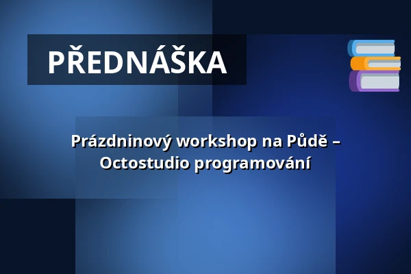 Prázdninový workshop na Půdě – Octostudio programování — Městská knihovna Polička, Polička