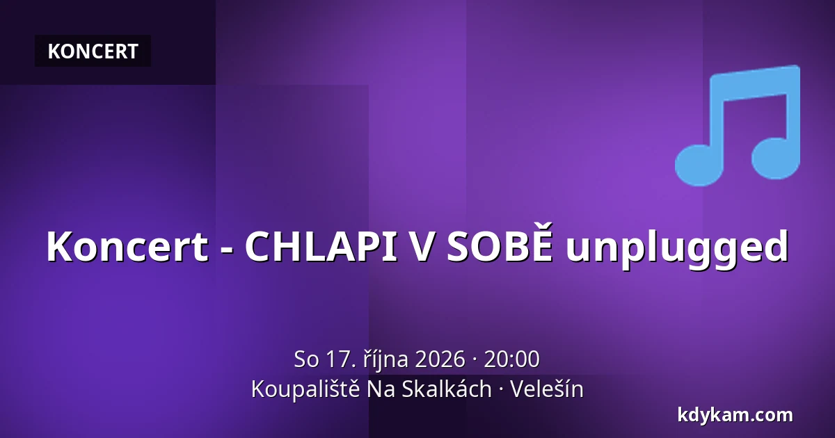 Koncert - CHLAPI V SOBĚ unplugged — Koupaliště Na Skalkách, Velešín