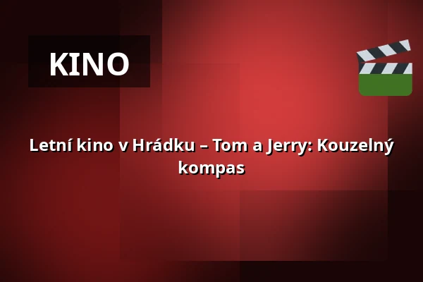 Letní kino v Hrádku – Tom a Jerry: Kouzelný kompas — Rokycany