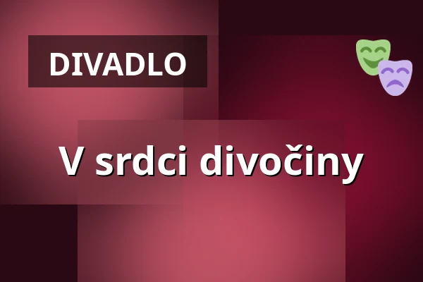 V srdci divočiny — Městské divadlo, Žatec