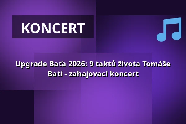 Upgrade Baťa 2026: 9 taktů života Tomáše Bati - zahajovací koncert — Kongresové centrum, Zlín