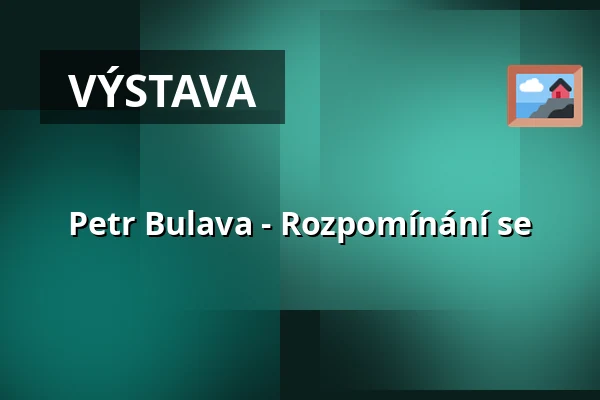Petr Bulava - Rozpomínání se — Prostor (Panský dvůr), Boskovice