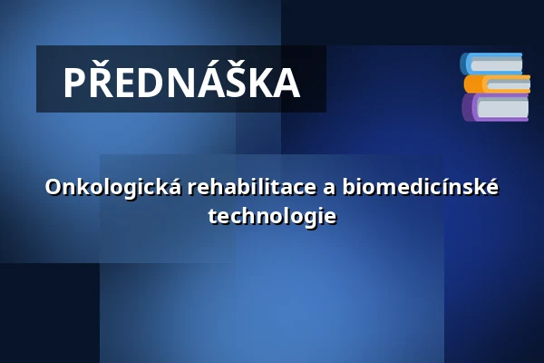Onkologická rehabilitace a biomedicínské technologie — Nová budova ČVUT - Thákurova 9, Praha