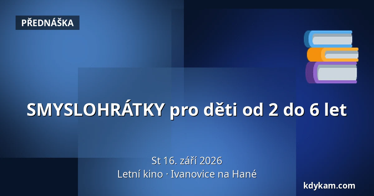 SMYSLOHRÁTKY pro děti od 2 do 6 let — Letní kino, Ivanovice na Hané