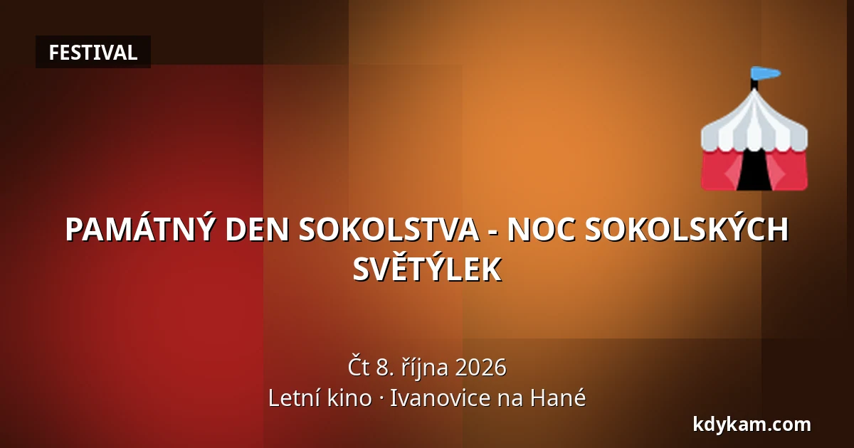 PAMÁTNÝ DEN SOKOLSTVA - NOC SOKOLSKÝCH SVĚTÝLEK — Letní kino, Ivanovice na Hané