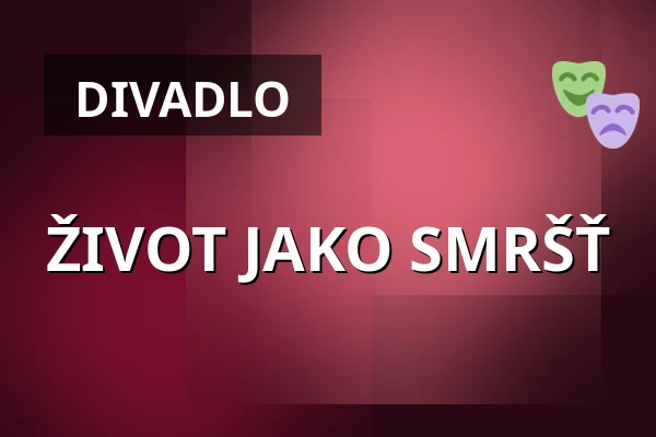 ŽIVOT JAKO SMRŠŤ — Divadlo Viola, Praha