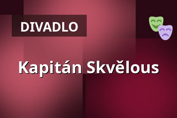 Kapitán Skvělous — Malá scéna, Mikádo, Humpolec