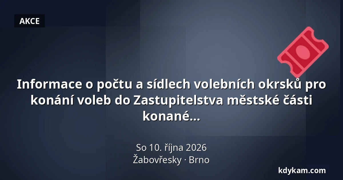 Informace o počtu a sídlech volebních okrsků pro konání voleb do Zastupitelstva městské části Brno-Žabovřesky a Zastupitelstva města Brna konané ve dnech 9. – 10. října 2026 — Žabovřesky, Brno