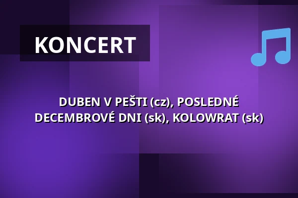 DUBEN V PEŠTI (cz), POSLEDNÉ DECEMBROVÉ DNI (sk), KOLOWRAT (sk) — Klub 007 Strahov, Praha