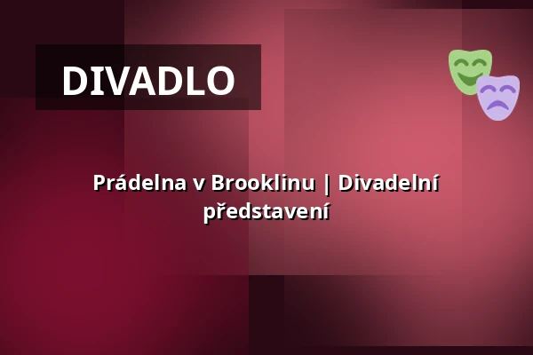 Prádelna v Brooklinu | Divadelní představení — Zámecké nádvoří, Kuřim