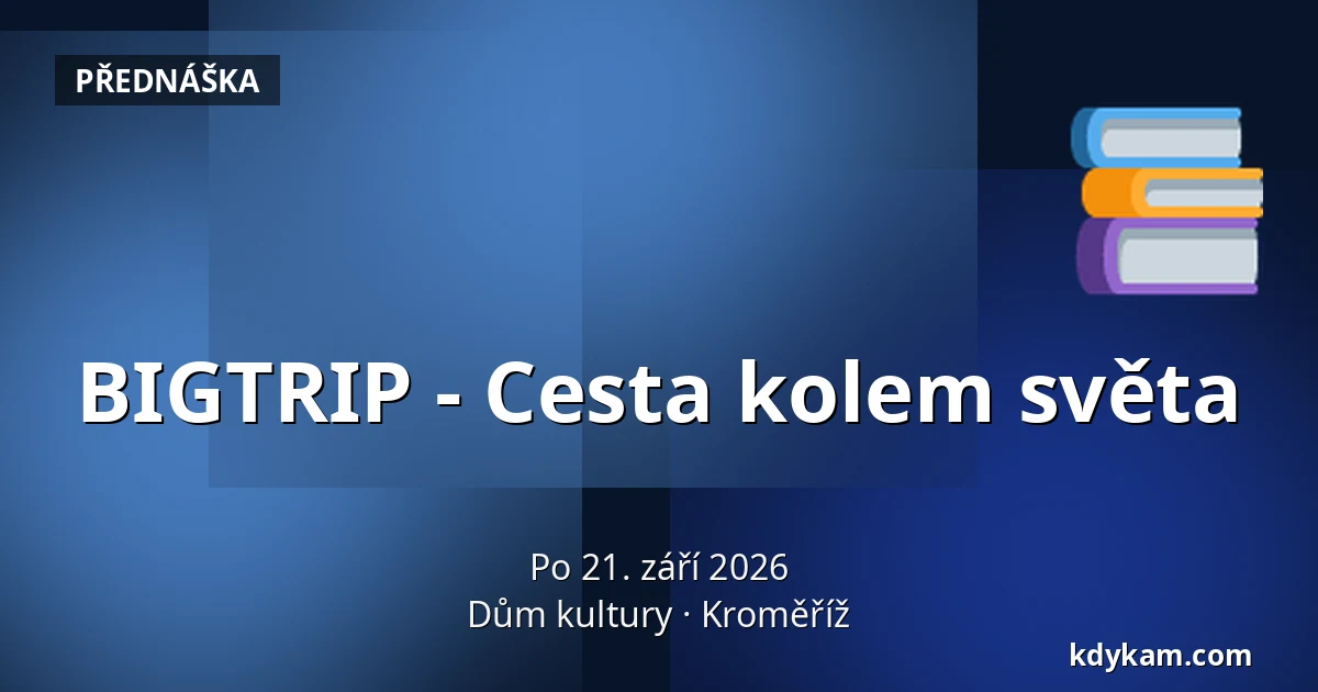BIGTRIP - Cesta kolem světa — Dům kultury, Kroměříž