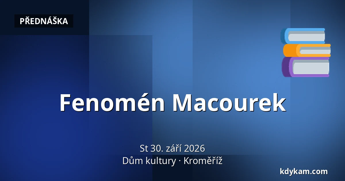 Fenomén Macourek — Dům kultury, Kroměříž