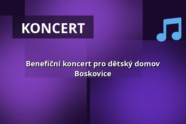 Benefiční koncert pro dětský domov Boskovice — Prostor (Panský dvůr), Boskovice