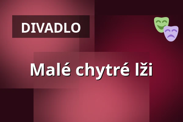 Malé chytré lži — Kulturní Centrum, Rakovník