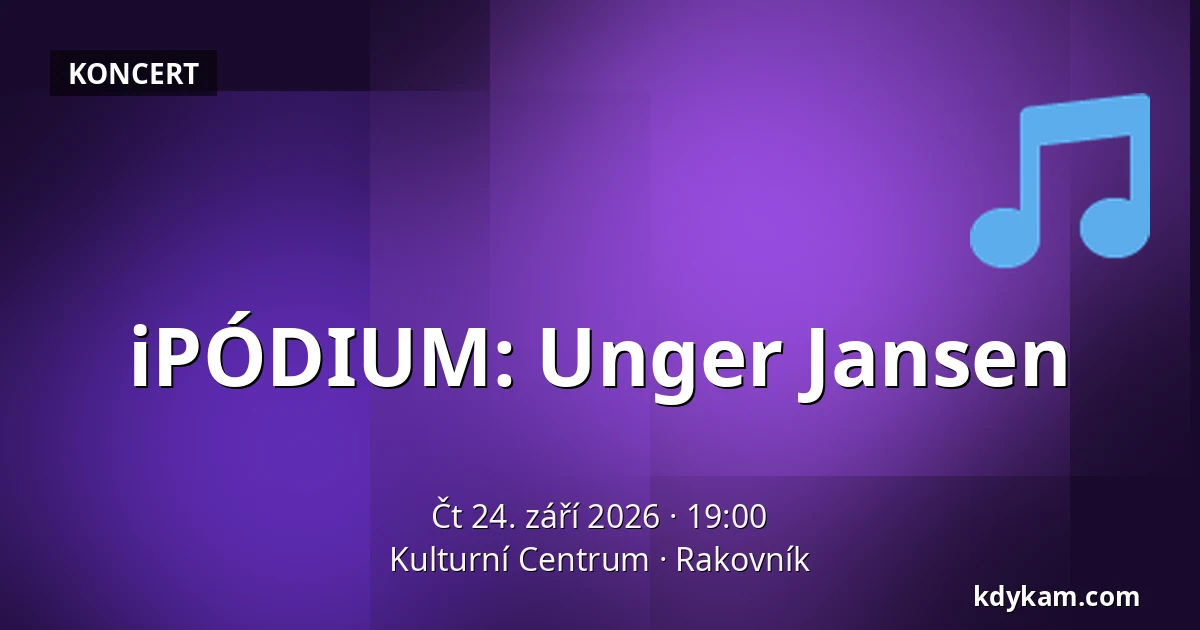 iPÓDIUM: Unger Jansen — Kulturní Centrum, Rakovník