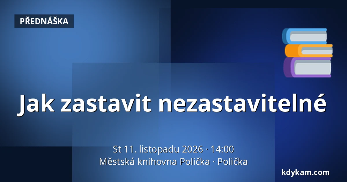 Jak zastavit nezastavitelné — Městská knihovna Polička, Polička