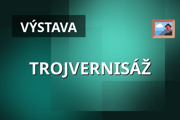 TROJVERNISÁŽ — Horácká galerie, Nové Město na Moravě