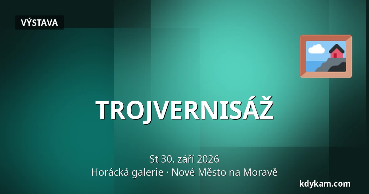 TROJVERNISÁŽ — Horácká galerie, Nové Město na Moravě