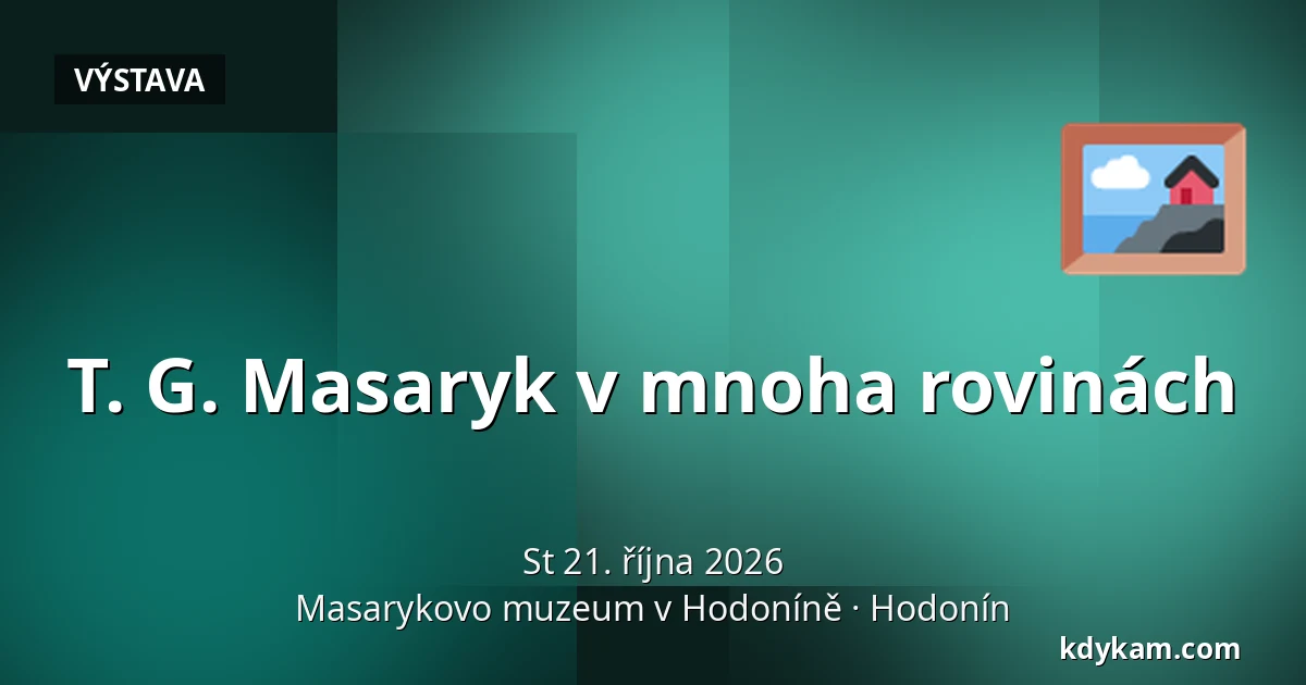 T. G. Masaryk v mnoha rovinách — Masarykovo muzeum v Hodoníně, Hodonín